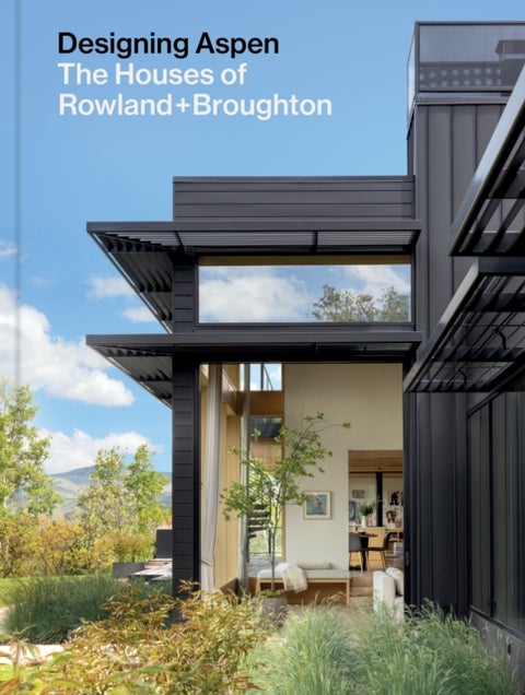 Designing Aspen - The Houses of Rowland+Broughton