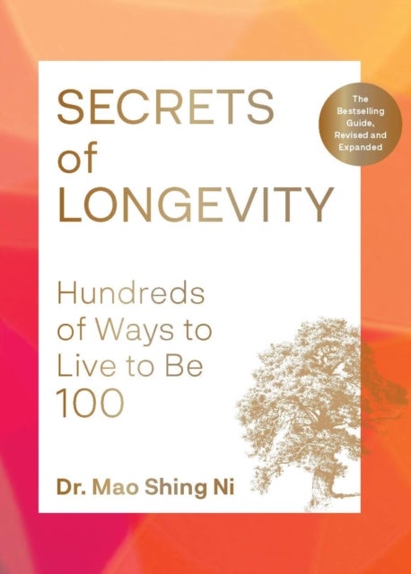 Secrets of Longevity, 2nd edition - Hundreds of Ways to Live to Be 100¿The Bestselling Guide, Revised and Expanded