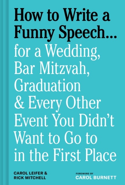 How to Write a Funny Speech¿ - for a Wedding, Bar Mitzvah, Graduation & Every Other Event You Didn't Want to Go to in the First Pla