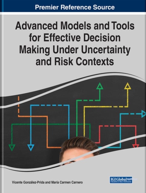 Bilde av Advanced Models And Tools For Effective Decision Making Under Uncertainty And Risk Contexts