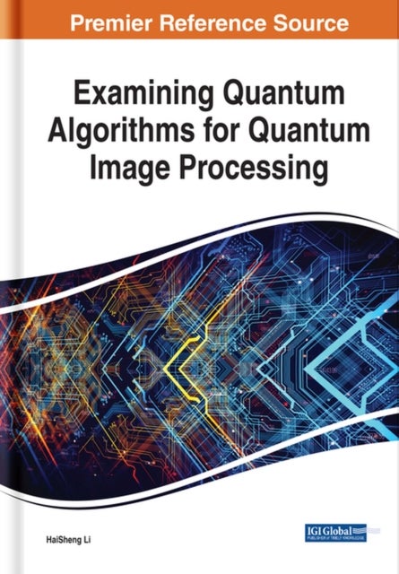 Bilde av Examining Quantum Algorithms For Quantum Image Processing Av Haisheng Li