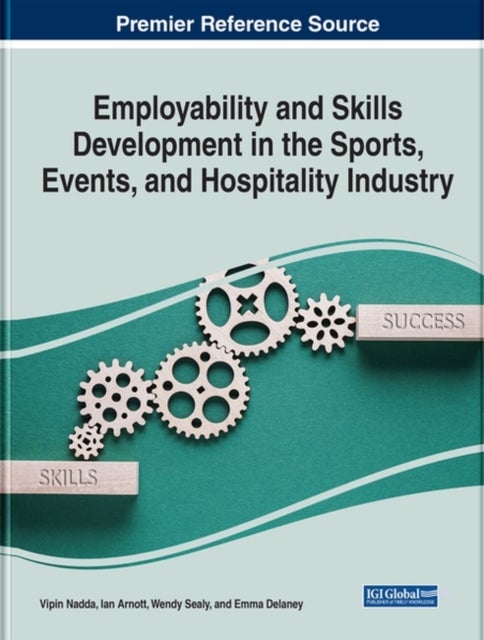 Bilde av Employability And Skills Development In The Sports, Events, And Hospitality Industry Av Vipin Nadda, Ian Arnott, Wendy Sealy, Emma Delaney