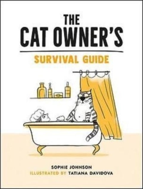 The Cat Owner's Survival Guide - Hilarious Advice for a Pawsitive Life with Your Furry Four-Legged Best Friend