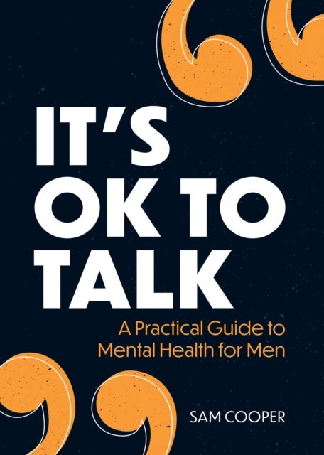 It's OK to Talk - A Practical Guide to Mental Health for Men