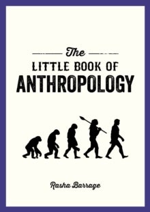 The Little Book of Anthropology - A Pocket Guide to the Study of What Makes Us Human