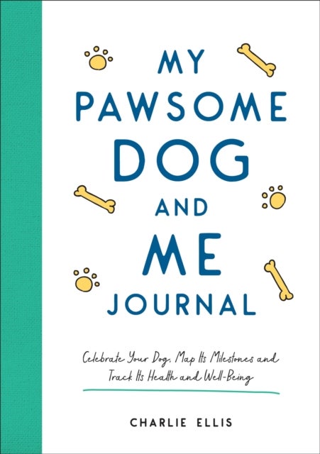 My Pawsome Dog and Me Journal - Celebrate Your Dog, Map Its Milestones and Track Its Health and Well-Being