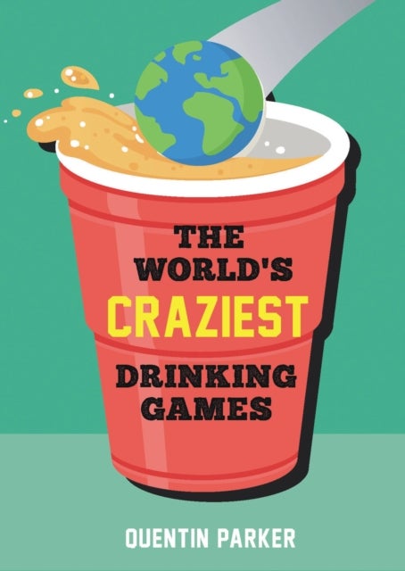 Bilde av The World&#039;s Craziest Drinking Games Av Quentin Parker