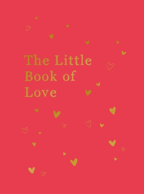 The Little Book of Love - Advice and Inspiration for Sparking Romance