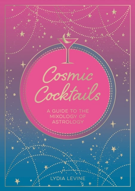 Cosmic Cocktails - A Guide to the Mixology of Astrology