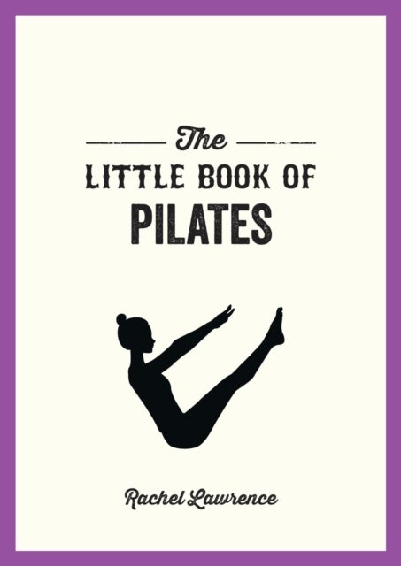 The Little Book of Pilates - Illustrated Exercises to Energize Your Mind and Body