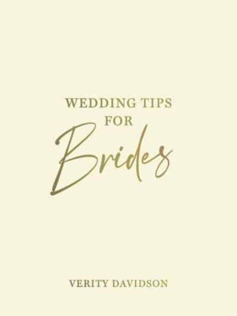 Wedding Tips for Brides - Helpful Tips, Smart Ideas and Disaster Dodgers for a Stress-Free Wedding Day