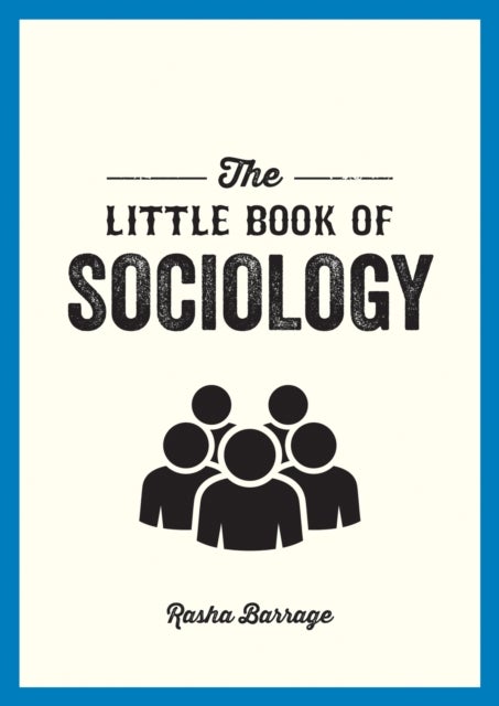 The Little Book of Sociology - A Pocket Guide to the Study of Society