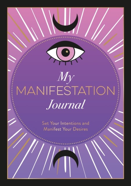 My Manifestation Journal - Set Your Intentions and Manifest Your Desires
