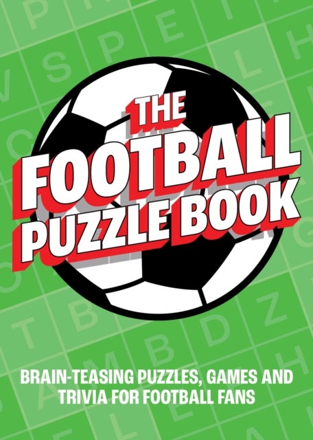 The Football Puzzle Book - Brain-Teasing Puzzles, Games and Trivia for Football Fans