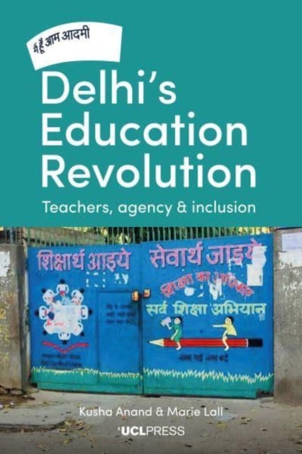 Delhi's Education Revolution - Teachers, Agency and Inclusion