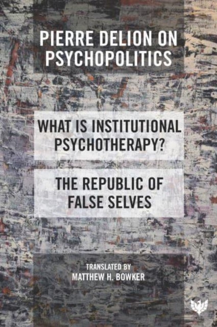 Pierre Delion on Psychopolitics - 'What is Institutional Psychotherapy?' and 'The Republic of False Selves'