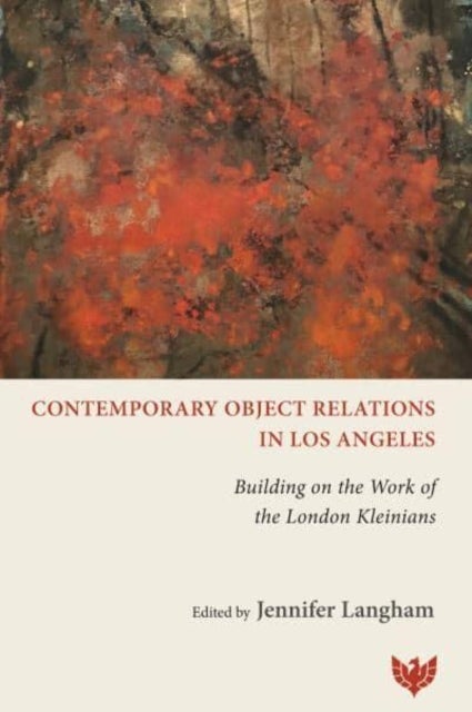 Contemporary Object Relations in Los Angeles - Building on the Work of the London Kleinians