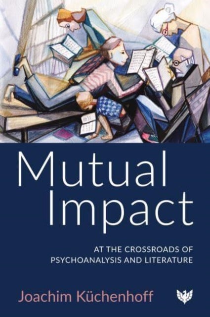 Mutual Impact - At the Crossroads of Psychoanalysis and Literature