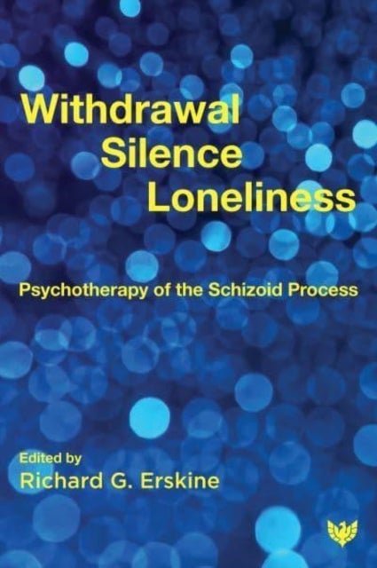 Withdrawal, Silence, Loneliness - Psychotherapy of the Schizoid Process