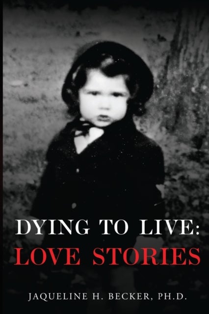 Bilde av Dying To Live: Love Stories Av Jaqueline H. Becker Phd