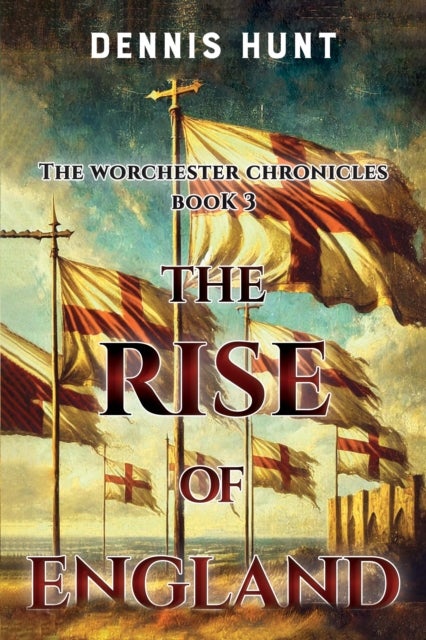 The Worchester Chronicles Book 3: The Rise of England