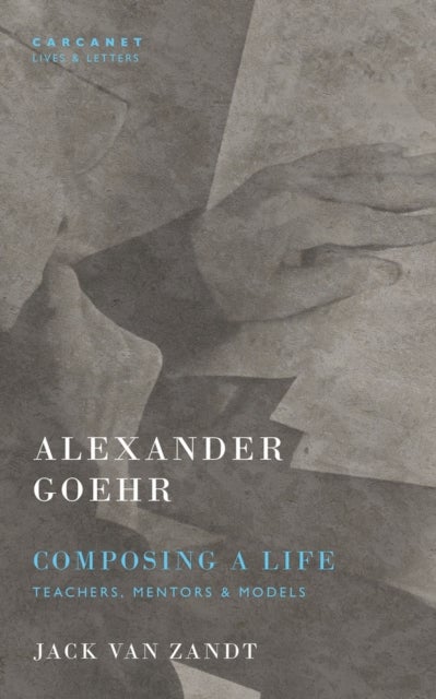 Alexander Goehr, Composing a Life - Teachers, Mentors & Models