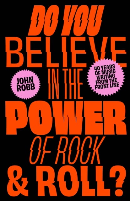 Bilde av Do You Believe In The Power Of Rock &amp; Roll? Av John Robb