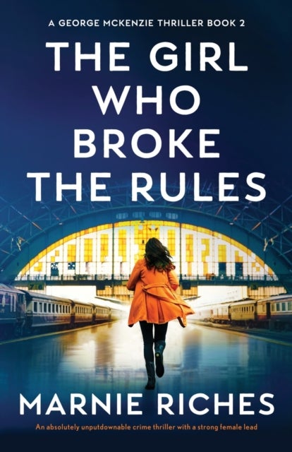 The Girl Who Broke the Rules - An absolutely unputdownable crime thriller with a strong female lead