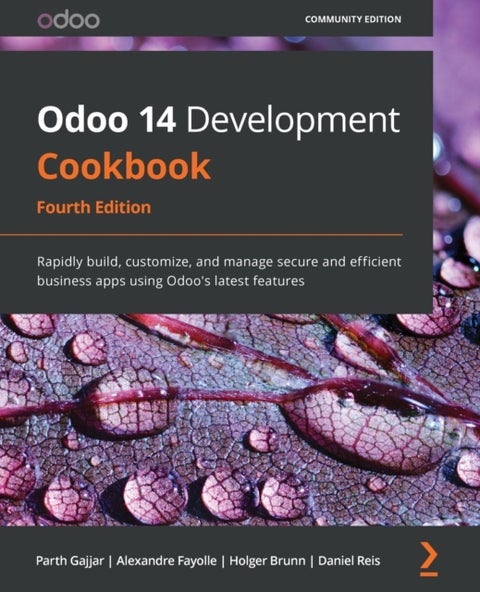 Odoo 14 Development Cookbook - Rapidly build, customize, and manage secure and efficient business apps using Odoo's latest features
