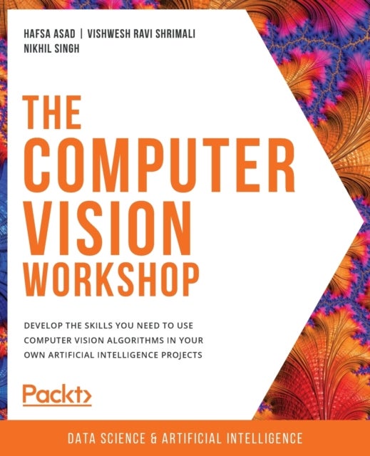 The The Computer Vision Workshop - Develop the skills you need to use computer vision algorithms in your own artificial intelligence pr