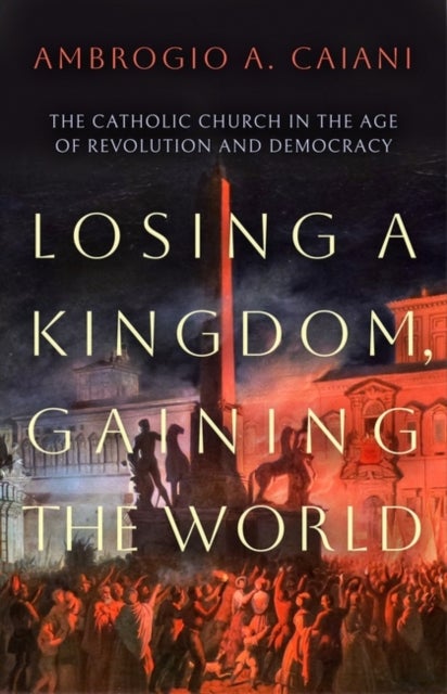 Bilde av Losing A Kingdom, Gaining The World Av Ambrogio A. (university Of Kent Uk) Caiani