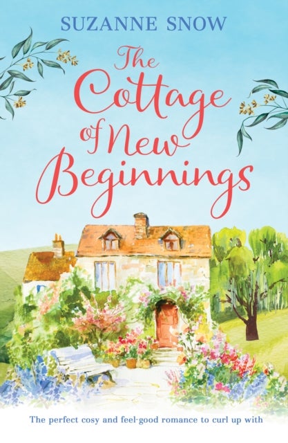 The Cottage of New Beginnings - The perfect cosy and feel-good romance to curl up with