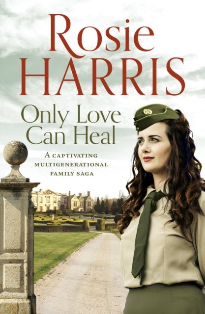 Only Love Can Heal - A captivating multigenerational family saga