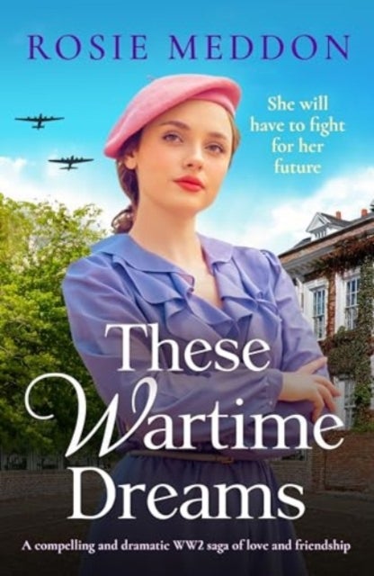 These Wartime Dreams - A compelling and dramatic WW2 saga of love and friendship