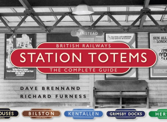Bilde av British Railways Station Totems: The Complete Guide Av Dave Brennand, Richard Furness