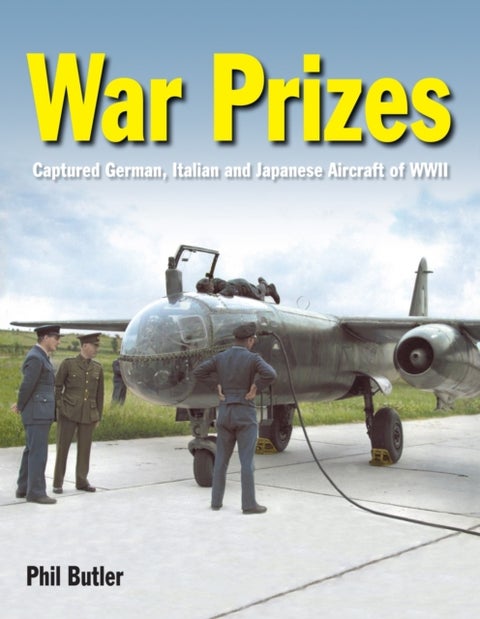 War Prizes - An illustrated survey of German, Italian and Japanese aircraft brought to Allied countries during an