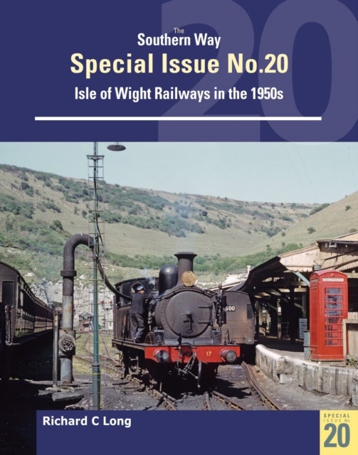 Southern Way Special Issue No. 20 - Isle of Wight Railways in the 1950s