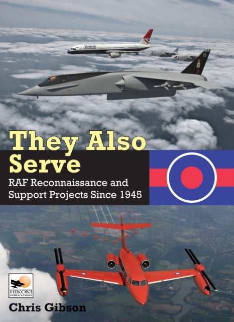 They Also Serve - RAF Reconnaissance and Support Projects Since 1945