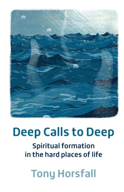 Deep Calls to Deep - Spiritual formation in the hard places of life