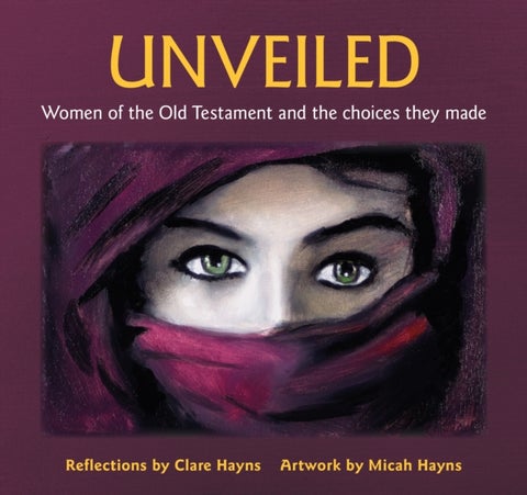 Unveiled - Women of the Old Testament and the choices they made