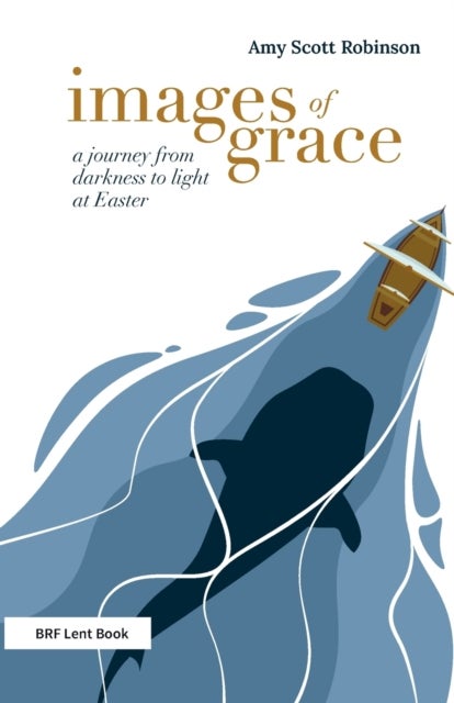 Images of Grace - A journey from darkness to light at Easter