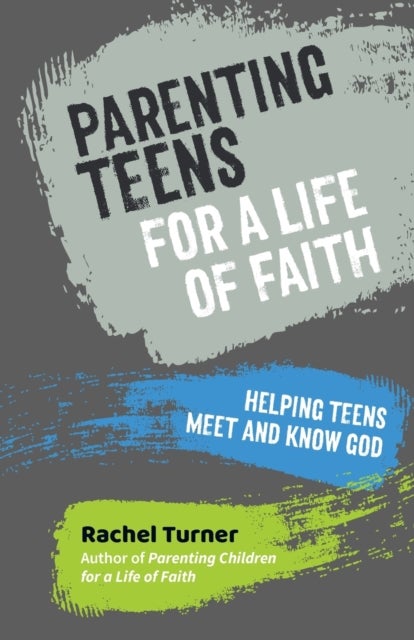 Parenting Teens for a Life of Faith - Helping teens meet and know God
