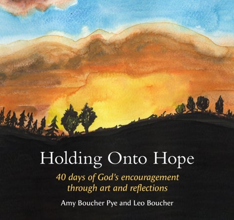 Holding Onto Hope - 40 days of God¿s encouragement through art and reflections