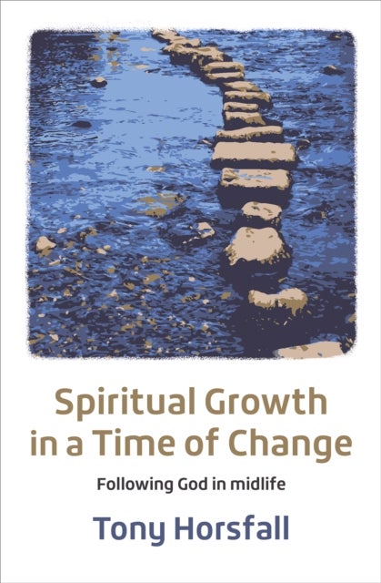 Spiritual Growth in a Time of Change - Following God in midlife