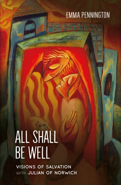 All Shall Be Well - Visions of salvation with Julian of Norwich