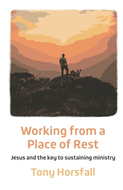 Working from a Place of Rest - Jesus and the key to sustaining ministry