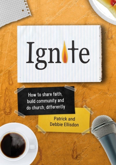 Ignite - How to share faith, build community and do church, differently
