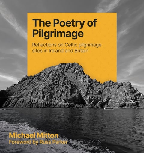 The Poetry of Pilgrimage - Reflections on Celtic pilgrimage sites in Ireland and Britain