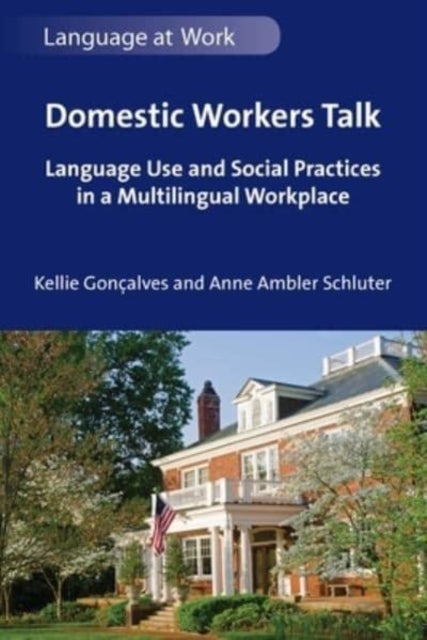 Domestic Workers Talk - Language Use and Social Practices in a Multilingual Workplace