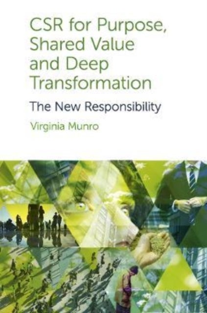 CSR for Purpose, Shared Value and Deep Transformation - The New Responsibility